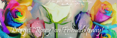 Lets get Rosey on this Friendship Day!